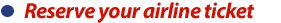 Reserve your airline ticket